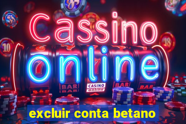 excluir conta betano